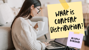 What is Content Distribution? [An Expert Breakdown]
